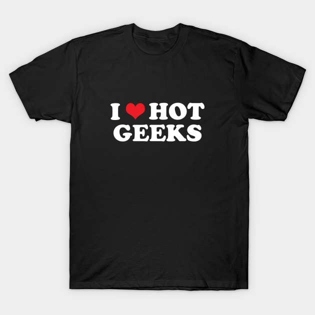 I Heart Hot Geeks T-Shirt by GloopTrekker